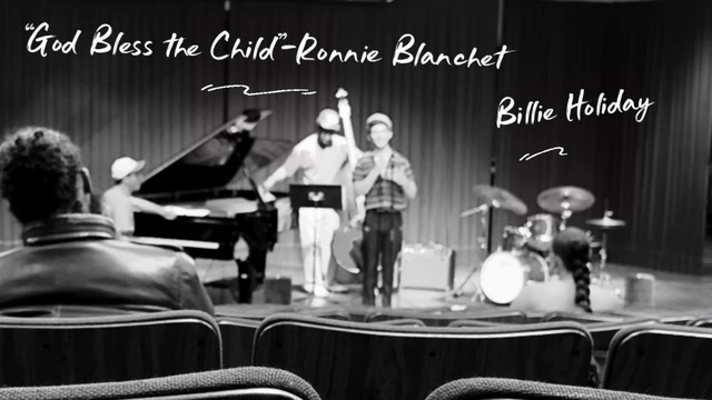 “God Bless the Child”-Ronnie Blanchet (Originally Performed by Billie Holiday)