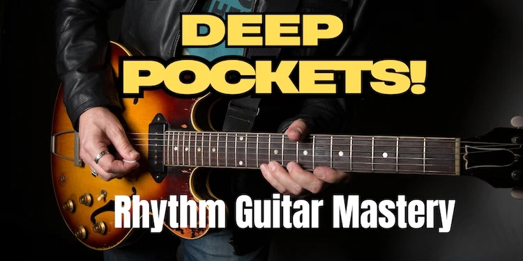 "DEEP POCKETS- Rhythm Guitar Mastery!" COURSE