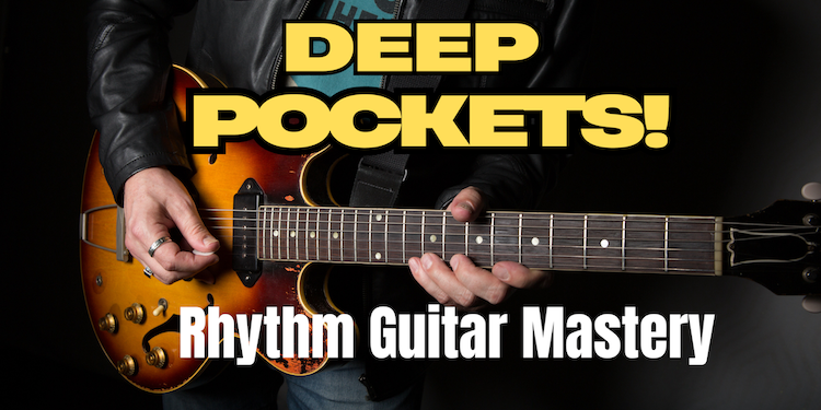 "DEEP POCKETS- Rhythm Guitar Mastery!" COURSE