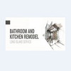 Bathroom & Kitchen Remodel Long Island